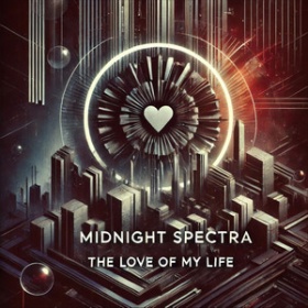 MIDNIGHT SPECTRA - THE LOVE OF MY LIFE
